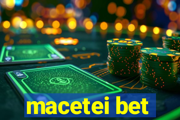 macetei bet